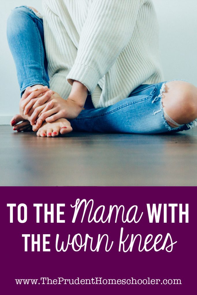 Dear Mama who has worn through her jeans. You are a warrior! Embrace the reality of your battlefield and the truth of your mission. It is an honourable one. | The Prudent Homeschooler