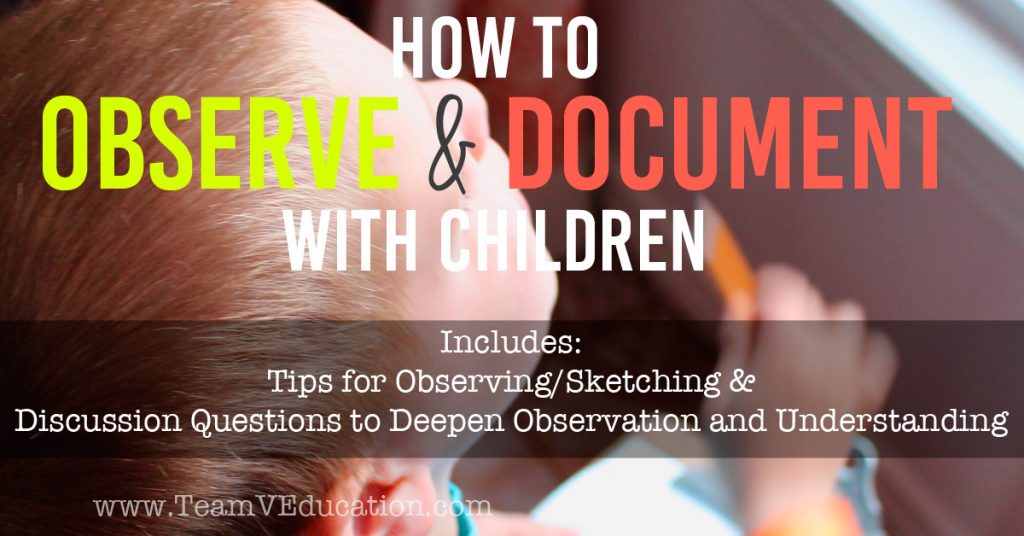 How to deepen your child's understanding of the world around them. Observe & document with children! Children seem to notice everything around them and share an excitement that can even be overwhelming at times. Use these tips for observation and sketching to help children to see and understand their world as it functions.