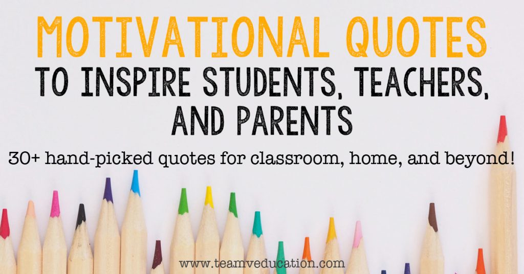 This collection of 30+ motivational quotes to inspire students, teachers, and parents was hand-picked to bring you the best!